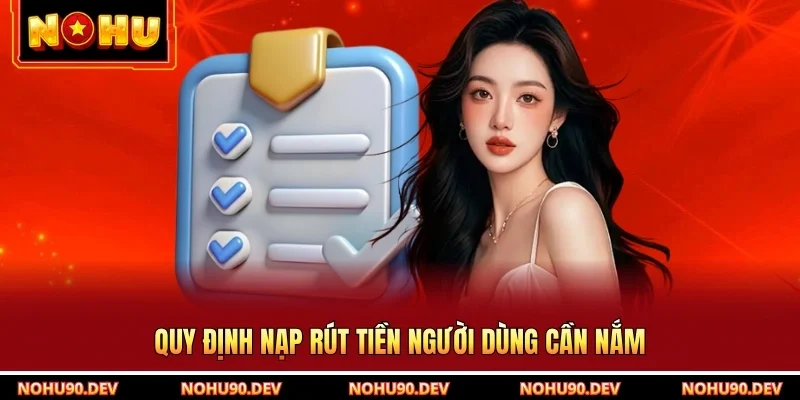 Quy định nạp rút tiền người dùng cần nắm
